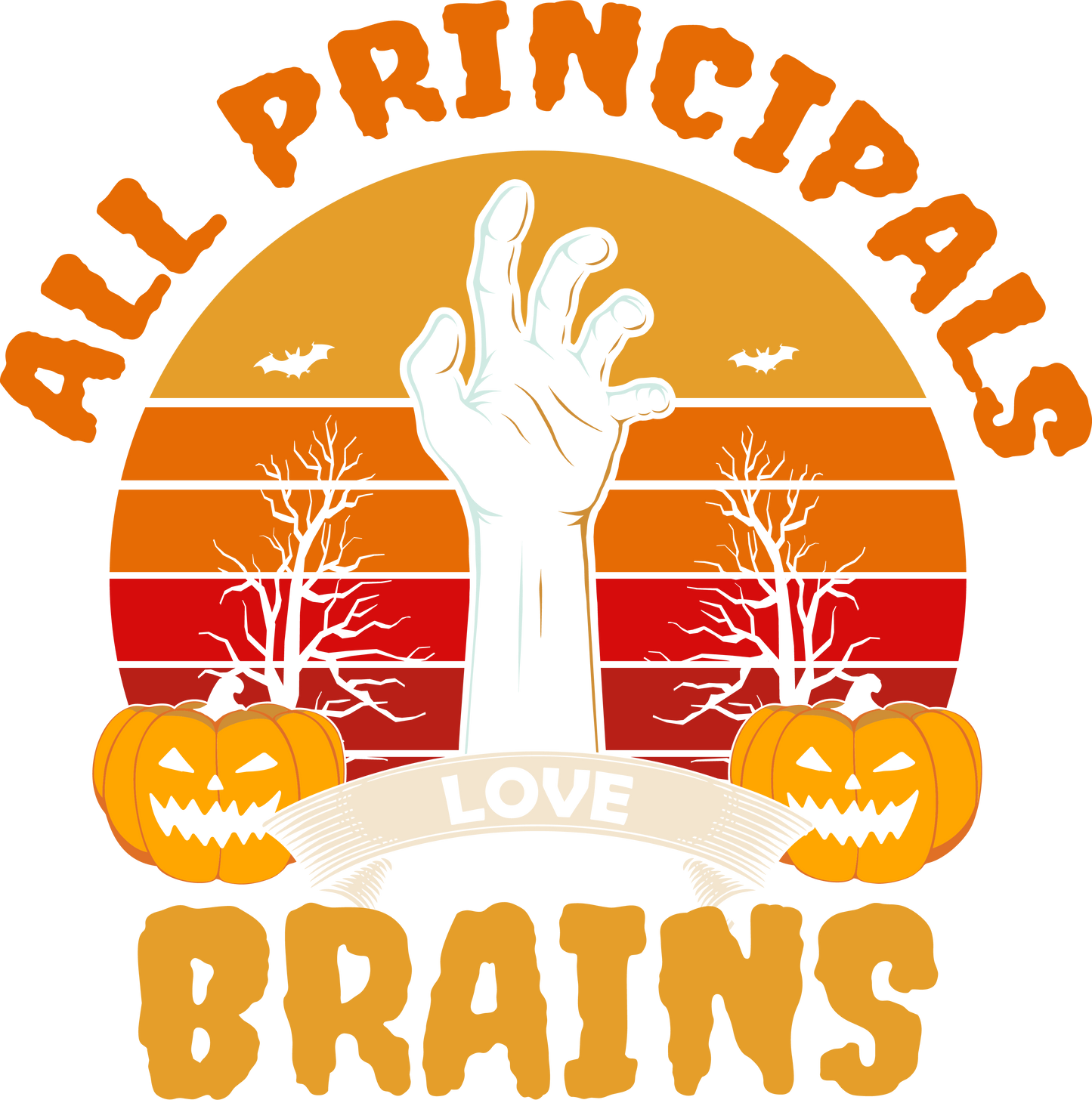 All Principals Love Brains DTF Transfer | Funny Halloween Zombie Hand Design | Pumpkin Teacher Shirt | Spooky School Shirt