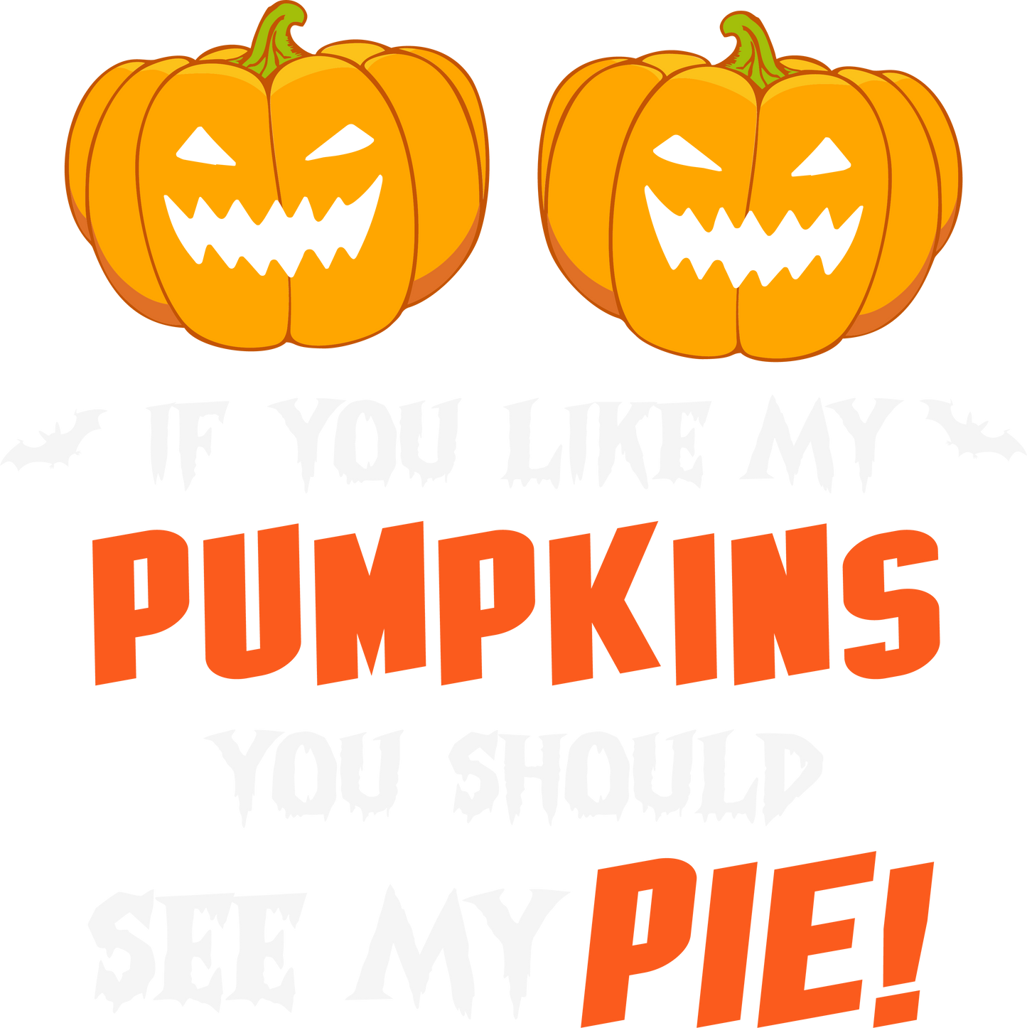 Funny Halloween Pumpkin DTF Transfer | If You Like My Pumpkins You Should See My Pie | Spooky Cute Fall Shirt Print | DIY Apparel