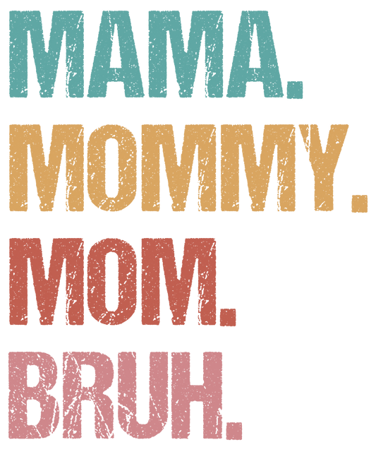 Mama Mommy Mom Bruh DTF
